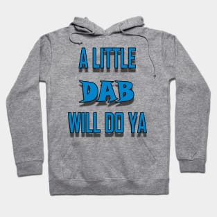 A Little Dab Will Do Ya - Cam Hoodie